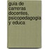 Guia de Carreras Docentes, Psicopedagogia y Educa
