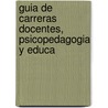 Guia de Carreras Docentes, Psicopedagogia y Educa by Juan Lazara