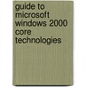 Guide to Microsoft Windows 2000 Core Technologies door James Michael Steward