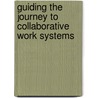 Guiding The Journey To Collaborative Work Systems door Michael M. Beyerlein