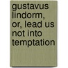 Gustavus Lindorm, Or, Lead Us Not Into Temptation by Emilie Flygare-Carln