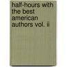Half-Hours With The Best American Authors Vol. Ii by Morris Charles