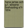 Hana Jartas Och G.F. Wirsene Brefvaxling E?R 1814 door Gustaf Fredrik Wirsen Hans Jarta