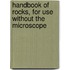 Handbook of Rocks, for Use Without the Microscope