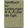 Handbuch Zu Vorlesungen Ã¯Â¿Â½Ber Die Logik door Heinrich Christoph Wilhelm Sigwart