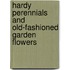 Hardy Perennials And Old-Fashioned Garden Flowers