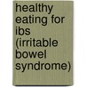 Healthy Eating For Ibs (Irritable Bowel Syndrome) door Sophie Braimbridge
