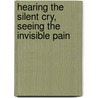 Hearing The Silent Cry, Seeing The Invisible Pain door Lanston M. Sylvester