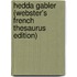 Hedda Gabler (Webster's French Thesaurus Edition)