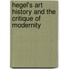 Hegel's Art History and the Critique of Modernity door Beat Wyss