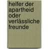 Helfer der Apartheid oder  Verlässliche Freunde by Mascha Madörin
