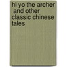 Hi Yo The Archer  And Other Classic Chinese Tales by Shelley Fu
