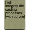 High Integrity Die Casting Processes [with Cdrom] door Edward J. Vinarcik