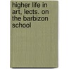 Higher Life in Art, Lects. on the Barbizon School door Professor John La Farge