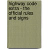 Highway Code Extra - The Official Rules And Signs door Great Britain. Department for Transport