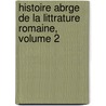 Histoire Abrge de La Littrature Romaine, Volume 2 door Frdric Schoell