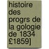 Histoire Des Progrs de La Gologie de 1834 £1859]