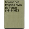 Histoire Des Troubles Civils de Fronde (1649-1653 by Retz Jean Fran ois P