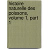 Histoire Naturelle Des Poissons, Volume 1, Part 1 by Auguste Henri Andr Dumril