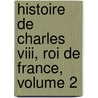 Histoire De Charles Viii, Roi De France, Volume 2 door Philippe-Paul De Segur