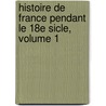 Histoire de France Pendant Le 18e Sicle, Volume 1 by Jean Charles Dominique De Lacretelle