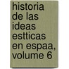 Historia de Las Ideas Estticas En Espaa, Volume 6 door Marcelino Menndez y. Pelayo