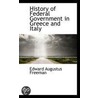 History Of Federal Government In Greece And Italy door John Bagnell Bury