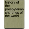 History Of The Presbyterian Churches Of The World by R.C. Reed