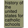 History Of The United States For Catholic Schools door Charles Hallan McCarthy