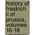History Of Friedrich Ii Of Prussia, Volumes 16-18