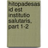 Hitopadesas Id Est Institutio Salutaris, Part 1-2 by Hitopadea