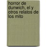 Horror de Dunwich, El y Otros Relatos de Los Mito door H.P. Lovecraft