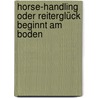 Horse-Handling oder Reiterglück beginnt am Boden by Britta Schöffmann