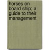 Horses On Board Ship; A Guide To Their Management by Matthew Horace Hayes
