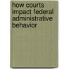 How Courts Impact Federal Administrative Behavior door Robert Hume