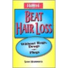How I Beat Hair Loss Without Rugs, Drugs Or Plugs by Sam Hurwitz
