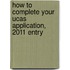 How To Complete Your Ucas Application, 2011 Entry