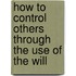 How To Control Others Through The Use Of The Will