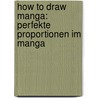 How To Draw Manga: Perfekte Proportionen im Manga door Hikaru Hayashi