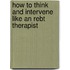 How To Think And Intervene Like An Rebt Therapist