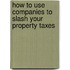 How To Use Companies To Slash Your Property Taxes