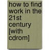 How To Find Work In The 21st Century [with Cdrom] by Ron McGowan