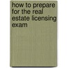 How to Prepare for the Real Estate Licensing Exam door Henry Harrison