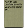 How to Talk Confidently with Your Child about Sex by Lenore Buth