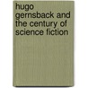 Hugo Gernsback and the Century of Science Fiction by Gary Westfahl