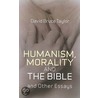 Humanism, Morality And The Bible And Other Essays door David Taylor