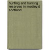 Hunting And Hunting Reserves In Medieval Scotland door John M. Gilbert