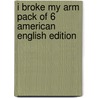 I Broke My Arm Pack Of 6 American English Edition door Sarah Fleming