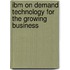 Ibm On Demand Technology For The Growing Business