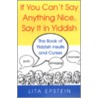 If You Can't Say Anything Nice, Say It in Yiddish door Lita Epstein